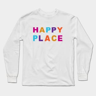 HAPPY PLACE - Find Your Happy Place! Long Sleeve T-Shirt